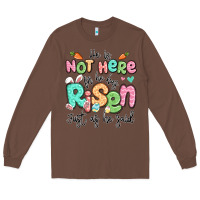 Chestnut easter he is not here for he has risen just as he Long Sleeve Tee - LillyAllenDesigns