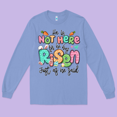 Easter He Is Not Here For He Has Risen Just As He Long Sleeve Tee Designed By Lillyallendesigns