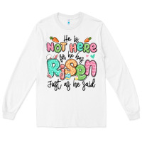 White easter he is not here for he has risen just as he Long Sleeve Tee - LillyAllenDesigns