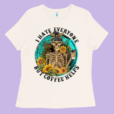 I Hate Everyone But Coffee Helps Ladies Tee Designed By Fadigitalartstudio