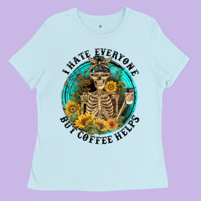 I Hate Everyone But Coffee Helps Ladies Tee Designed By Fadigitalartstudio