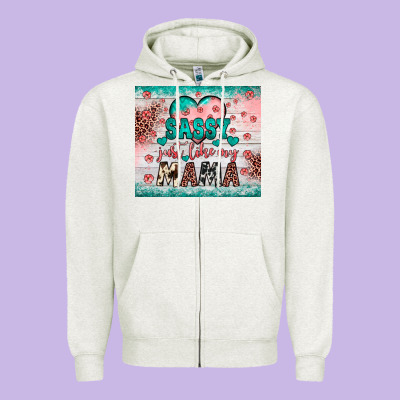 Sassy Just Like My Mama Zipper Hoodie Designed By Jahusdesignshop