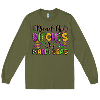 Army Green bead up bitches it s mardi gras Long Sleeve Tee - LillyAllenDesigns