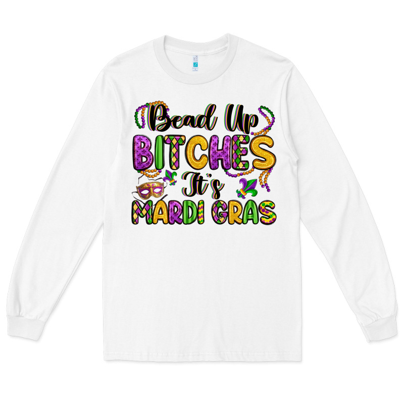 Bead Up Bitches It S Mardi Gras Long Sleeve Tee by LillyAllenDesigns | Teevron