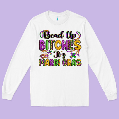 Bead Up Bitches It S Mardi Gras Long Sleeve Tee Designed By Lillyallendesigns