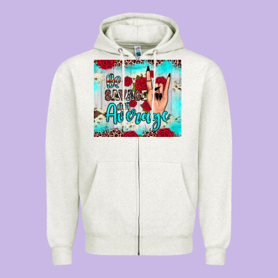 Be Savage Not Average Zipper Hoodie Designed By Jahusdesignshop