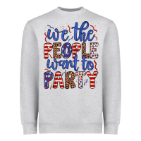 We The People Want To Party Heavyweight Sweatshirt | Teevron