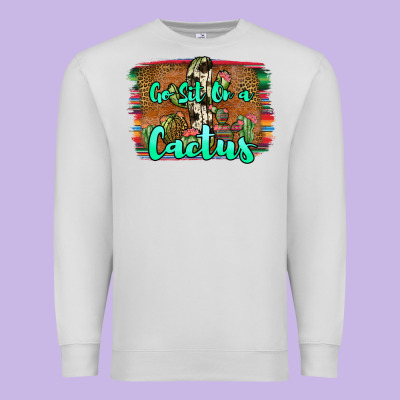 Go Sit On A Cactus Premium Sweatshirt Designed By Jahusdesignshop