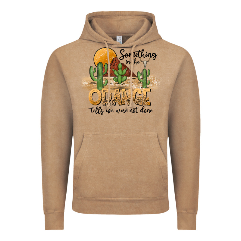 Something In The Orange Tells We Were Not Done Vintage Hoodie by CowhideDigitalArt | Teevron