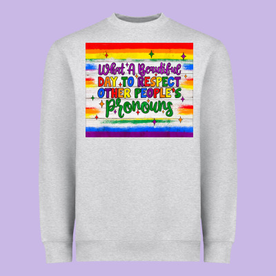 What A Beautiful Day To Respect Other People's Pronouns  Tumbler Heavyweight Sweatshirt Designed By Jahusdesignshop