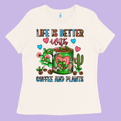 Life Is Better With Coffee And Plants Cactus Coffe Ladies Tee Designed By Fadigitalartstudio