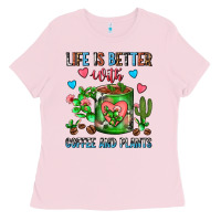 Bubblegum Pink Life Is Better With Coffee And Plants Cactus Coffe Ladies Tee - FaDigitalArtStudio