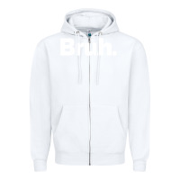 White That Says Bruh Zipper Hoodie - maiPhamDesign