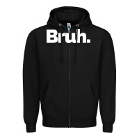 Black That Says Bruh Zipper Hoodie - maiPhamDesign