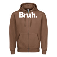 Chestnut That Says Bruh Zipper Hoodie - maiPhamDesign