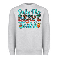 Heather Grey only the brave teach Heavyweight Sweatshirt - JahusDesignShop