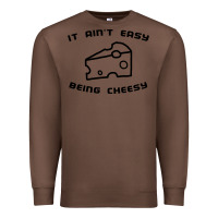 Chestnut it ain't easy being cheesy Premium Sweatshirt - DesignPulse