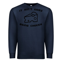 Navy it ain't easy being cheesy Premium Sweatshirt - DesignPulse