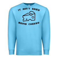 Ocean Blue it ain't easy being cheesy Premium Sweatshirt - DesignPulse