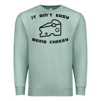 Seafoam it ain't easy being cheesy Premium Sweatshirt - DesignPulse