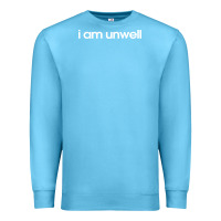 Ocean Blue i am unwell Premium Sweatshirt - DesignPulse