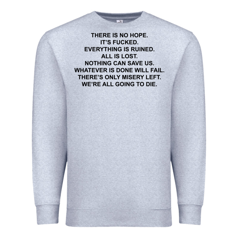 There Is No Hope Its Fucked Everything Is Ruined Premium Sweatshirt by DesignPulse | Teevron