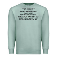 Seafoam there is no hope its fucked everything is ruined Premium Sweatshirt - DesignPulse