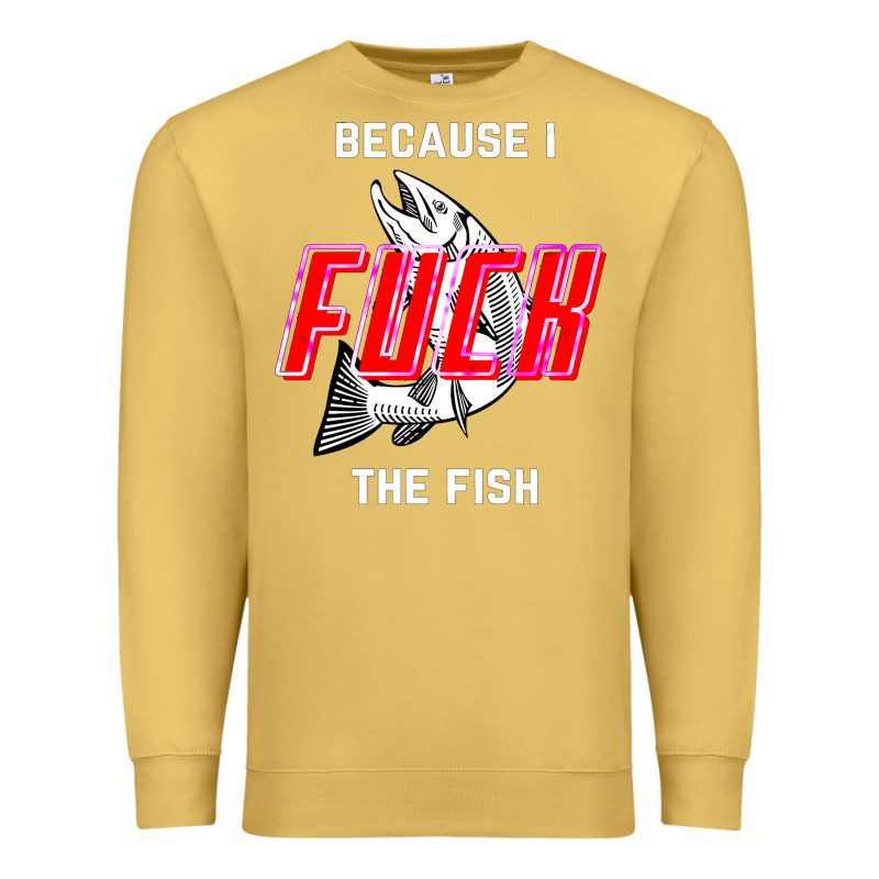 Because I Fuck The Fish Premium Sweatshirt by PixelWave | Teevron