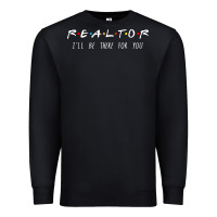 Realtor I'll Be There For You Long Sleeve Premium Sweatshirt | Teevron