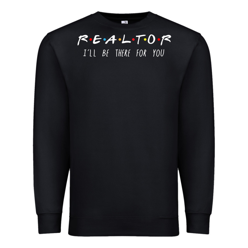 Realtor I'll Be There For You Long Sleeve Premium Sweatshirt by PixelWave | Teevron