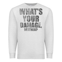 Oatmeal Heather what's your damage, heather   heathers Premium Sweatshirt - PixelWave