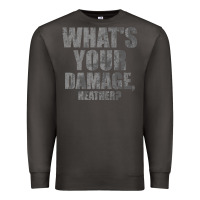 Smoke what's your damage, heather   heathers Premium Sweatshirt - PixelWave