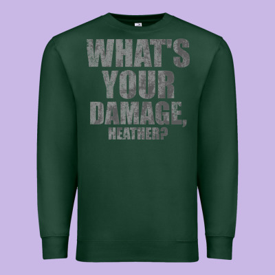 What's Your Damage, Heather   Heathers Premium Sweatshirt Designed By Pixelwave