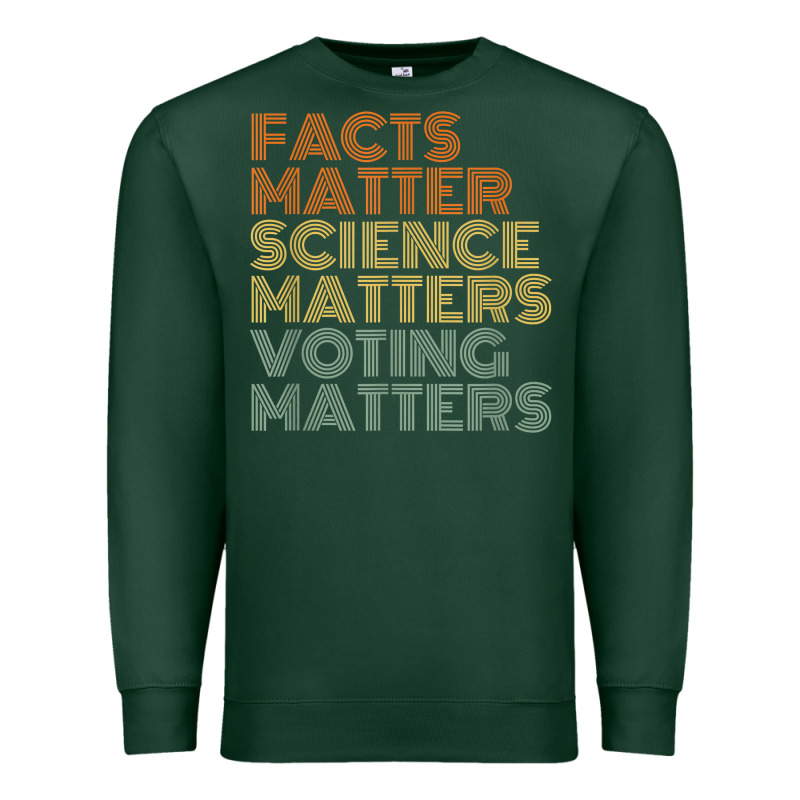 Facts Matter Science Matters Voting Matters Liberal Democrat T Shirt C Premium Sweatshirt by Craftify | Teevron