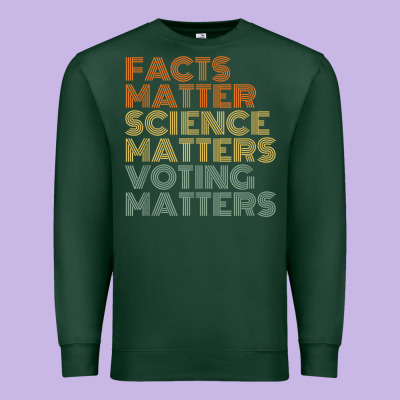 Facts Matter Science Matters Voting Matters Liberal Democrat T Shirt C Premium Sweatshirt Designed By Craftify
