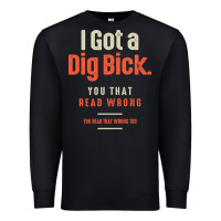 Black I Got a Dig Bick Funny Sarcastic Humor Premium Sweatshirt - Craftify