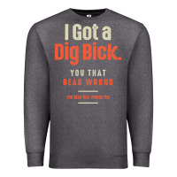 Charcoal Heather I Got a Dig Bick Funny Sarcastic Humor Premium Sweatshirt - Craftify