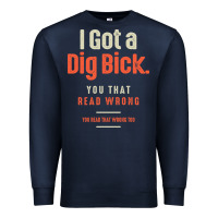 Navy I Got a Dig Bick Funny Sarcastic Humor Premium Sweatshirt - Craftify