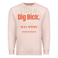 Pale Pink I Got a Dig Bick Funny Sarcastic Humor Premium Sweatshirt - Craftify