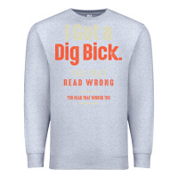 Heather Grey I Got a Dig Bick Funny Sarcastic Humor Premium Sweatshirt - Craftify