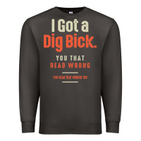 Smoke I Got a Dig Bick Funny Sarcastic Humor Premium Sweatshirt - Craftify