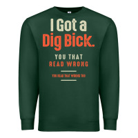 Sports Green I Got a Dig Bick Funny Sarcastic Humor Premium Sweatshirt - Craftify