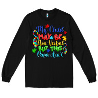 Black my child may be non verbal but this papa ain't Long Sleeve Tee - LillyAllenDesigns