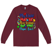 Burgundy my child may be non verbal but this papa ain't Long Sleeve Tee - LillyAllenDesigns