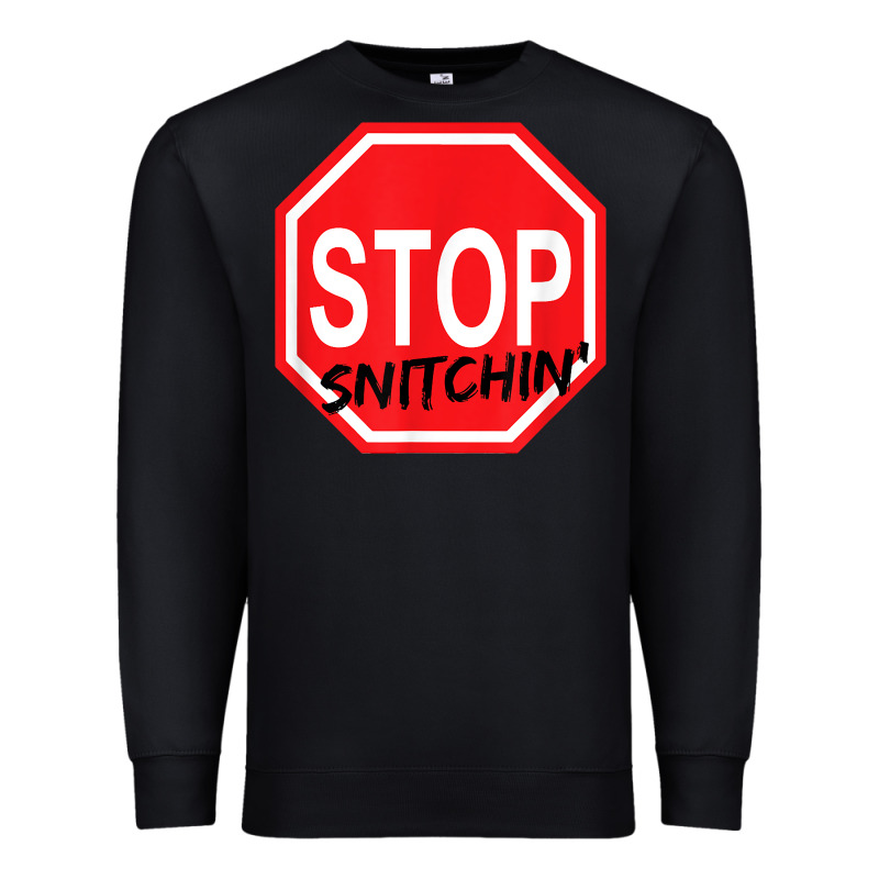 Stop Snitching Stop Snitchin T Shirt Premium Sweatshirt by Craftify | Teevron