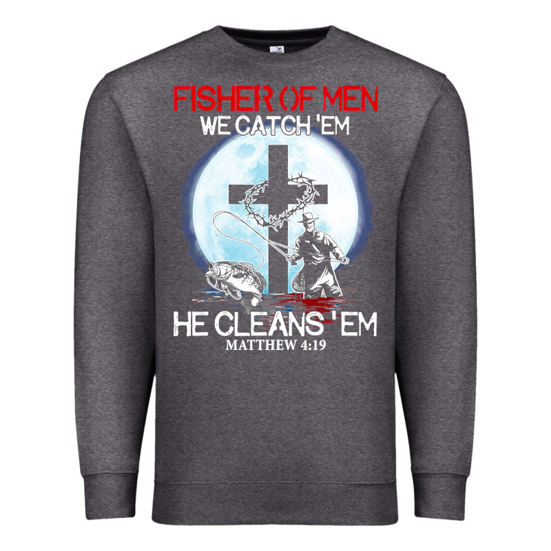 Fisher Of Men We Catch  Em He Cleans  Em Matthew 4 19 Premium Sweatshirt by Craftify | Teevron