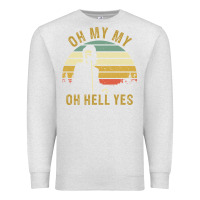 Oatmeal Heather oh my my oh hell yes petty funny music fans gifts Premium Sweatshirt - InspiraDesign
