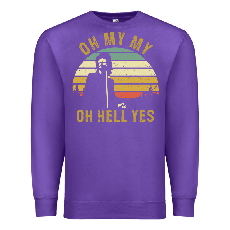 Oh My My Oh Hell Yes Petty Funny Music Fans Gifts Premium Sweatshirt by InspiraDesign | Teevron