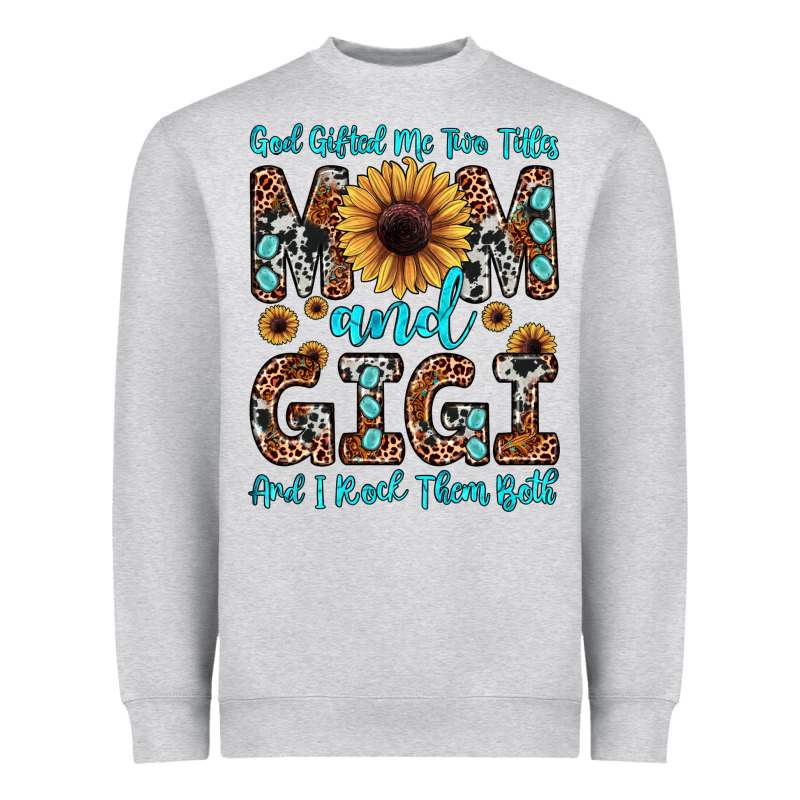 God Gifted Me Two Titles Mom And Gigi  And I Rock Them Both Heavyweight Sweatshirt by JahusDesignShop | Teevron