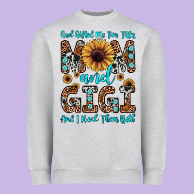 God Gifted Me Two Titles Mom And Gigi  And I Rock Them Both Heavyweight Sweatshirt Designed By Jahusdesignshop